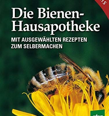 Die Bienen Hausapotheke: Mit ausgewählten Rezepten zum Selbermachen: 100 ausgewählte Rezepte zum Selbermachen